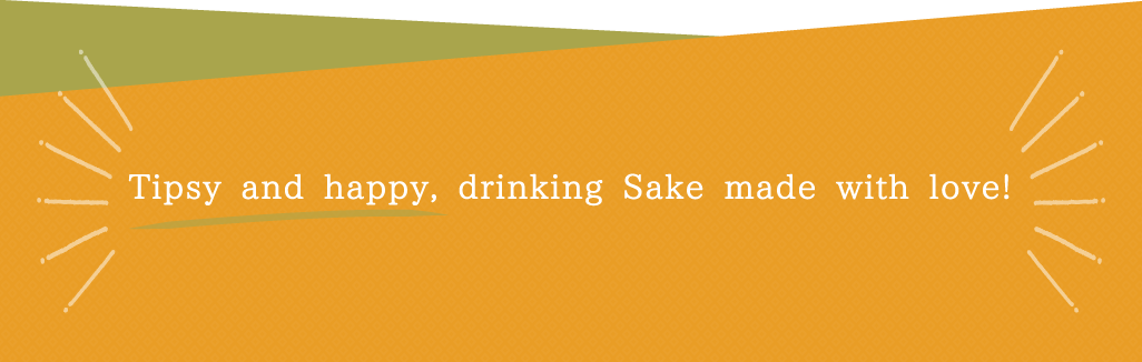Tipsy and happy, drinking Sake made with love!
